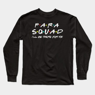 Para Squad I’ll Be There For You Teacher Aide Gift Long Sleeve T-Shirt